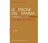 Teodrammatica. Le persone del dramma: l'uomo in Cristo (Vol. 3)