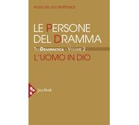 Teodrammatica. Vol. 2: Le persone del dramma: l'uomo in Dio - [Jaca Book]