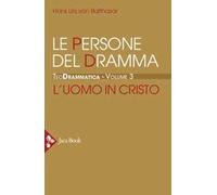 Teodrammatica. Vol. 3: Le persone del dramma: l'uomo in Cristo.