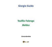 Teofilo Folengo - Baldus - Giorgio Guido, Youcanprint - P