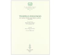Teofilo Folengo nel quinto centenario della nascita (1491-1991). Atti del Convegno (Mantova-Brescia-Padova, 26-29 settembre 1991)