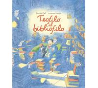 Teofilo il bibliofilo. Ediz. a colori