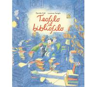 Teofilo il bibliofilo. Ediz. a colori - Sangiò Lorenzo, Calì Davide