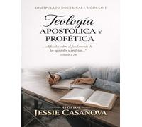 Teologia Apostolica y Profetica: Modulo 1: Fundamentos Doctrinales para nuevos creyentes