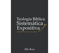 Teología Bíblica Sistemática y Expositiva: Analizando cada verso en su contexto