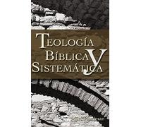 Teología bíblica y sistemática/ Biblical and Systematic Theology