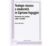 Teologia classica e modernità in Cipriano Vagaggini. Percorso tra scritti editi e inediti