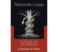 TEOLOGIA DA PROSPERIDADE: A Doutrina do Diabo