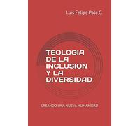 TEOLOGIA DE LA INCLUSION Y LA DIVERSIDAD: Creando una Nueva Humanidad