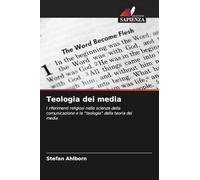 Teologia dei media: I riferimenti religiosi nelle scienze della comunicazione e la "teologia" della teoria dei media