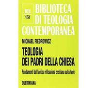 Teologia dei Padri della Chiesa. Fondamenti dell'antica riflessione cristiana sulla fede
