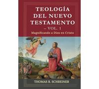 Teologia del Nuevo Testamento - Vol. 1: Magnificando a Dios en Cristo - NUOVO