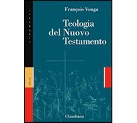 Teologia del Nuovo Testamento - Vouga François