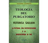 Teologia del Purgatorio. Veronica Giuliani. La potenza dell'intercessione e la misericordia di Dio