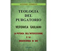 Teologia del Purgatorio. Veronica Giuliani. La potenza dell'intercessione e la misericordia di Dio