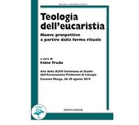 Teologia dell'eucaristia. Nuove prospettive a partire dalla forma rituale