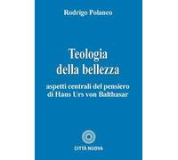 Teologia della bellezza. Aspetti centrali del pensiero di Hans Urs von Balthasar