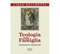Teologia della famiglia. Fondamenti e prospettive