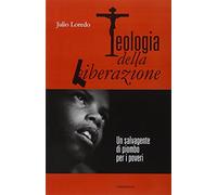 Teologia della liberazione. Un salvagente di piombo per i poveri