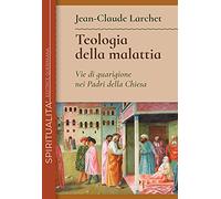 Teologia della malattia. Vie di guarigione nei Padri della Chiesa
