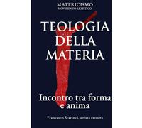 TEOLOGIA DELLA MATERIA: Incontro tra forma e anima: 7