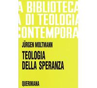 Teologia della speranza. Ricerche sui fondamenti e sulle implicazioni di una escatologia cristiana