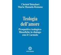 Teologia dell'amore. Prospettive teologico-filosofiche in dialogo con il Carmelo