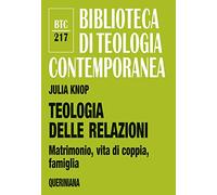 Teologia delle relazioni. Matrimonio, vita di coppia, famiglia