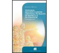 Teologia dell'educazione cristiana: pluralità di modelli e di strategie. Un'antologia di testi