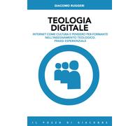 Teologia digitale. Internet come cultura e pensiero per-formante