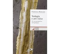 Teologia e arti visive. Per una prospettiva antropologica