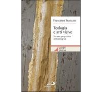Teologia e arti visive. Per una prospettiva antropologica - Brancato Francesco