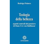 Teologia e bellezza. Aspetti centrali del pensiero di Hans Urs von Balthasar