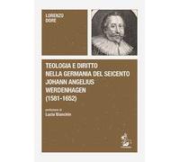 Teologia e diritto nella Germania del Seicento. Johann Angelius Werdenhagen (1581-1652)