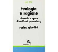 Teologia e ragione. Itinerario e opera di Wolfhart Pannenberg