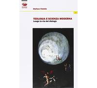 Teologia e scienza moderna. Lungo la via del dialogo