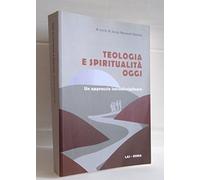 Teologia e spiritualità oggi. Un approccio intradisciplinare
