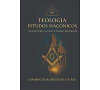 TEOLOGIA ESTUDOS MAÇÔNICOS: A CONSTRUÇÃO DO TEMPLO INTERIOR