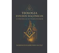 TEOLOGIA ESTUDOS MAÇÔNICOS: A CONSTRUÇÃO DO TEMPLO INTERIOR