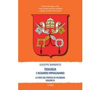 Teologia. L'assurdo immaginario. La voce del popolo di Facebook. Vol. 6