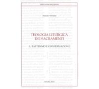 Teologia liturgica dei sacramenti. Il battesimo e confermazione (Vol. 2)