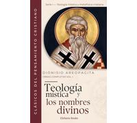 Teología mística y los nombres divinos: Obras Completas Volumen I