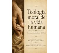Teología moral de la vida humana. Manual para estudiantes de Grado