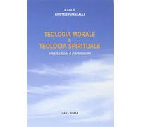 Teologia morale e teologia spirituale. Intersezioni e parallelismi