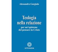 Teologia nella relazione. Per un'episteme del pensare in Cristo