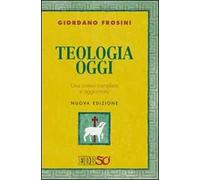 Teologia oggi. Una sintesi completa e aggiornata