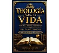 TEOLOGÍA PARA LA VIDA: TEOLOGIA BIBLICA SISTEMATICA
