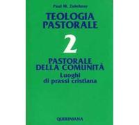 Teologia pastorale. Vol. 2: Pastorale della comunità. Luoghi di prassi cristiana.