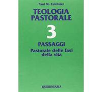 Teologia pastorale. Vol. 3: Passaggi. Pastorale delle fasi della vita.