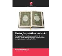 Teologia política no Islão: Teologia política no Islão desde o início da era moderna até ao pós-modernismo, tomando como exemplo as organizações jihadistas